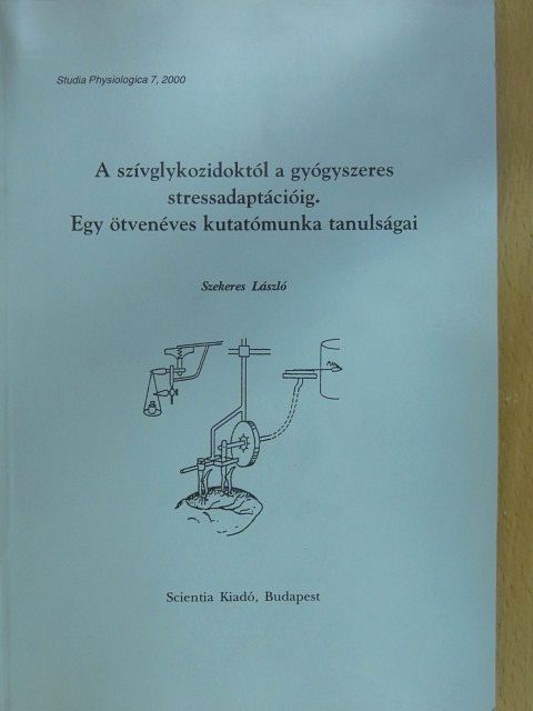 Szekeres László - A szívglykozidoktól a gyógyszeres stressadaptációig (dedikált példány) [antikvár]