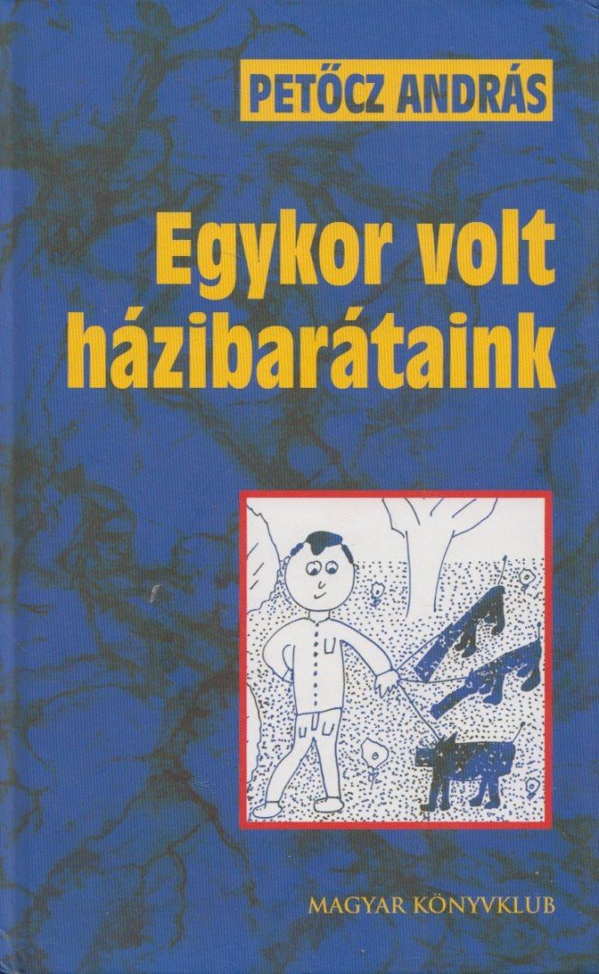 PETŐCZ ANDRÁS - Egykor volt házibarátaink [antikvár]