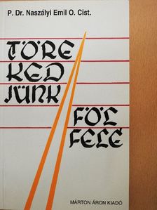 P. Dr. Naszályi Emil - Törekedjünk fölfelé! [antikvár]
