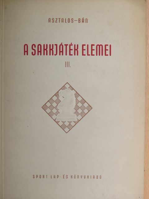 Asztalos Lajos - A sakkjáték elemei III. [antikvár]