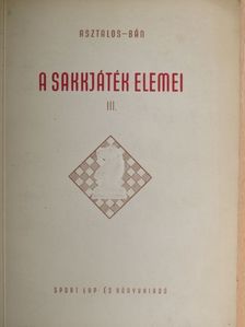 Asztalos Lajos - A sakkjáték elemei III. [antikvár]