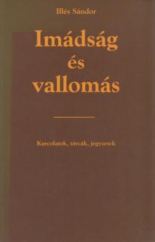 Illés Sándor - Imádság és vallomás [antikvár]