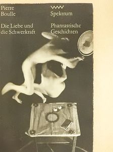 Pierre Boulle - Die Liebe und die Schwerkraft [antikvár]