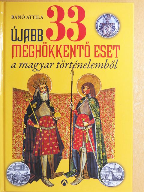 Bánó Attila - Újabb 33 meghökkentő eset a magyar történelemből [antikvár]