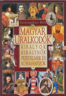 Veresegyházi Béla - Magyar uralkodók [antikvár]
