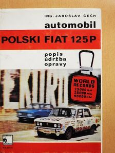 Ing. Jaroslav Cech - Automobil Polski Fiat 125P [antikvár]