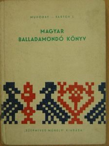 Bartók J. - Magyar balladamondó könyv [antikvár]