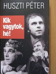 Huszti Péter - Kik vagytok, hé! [antikvár]
