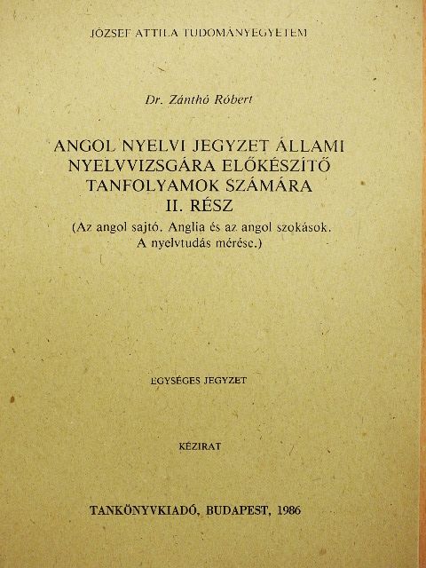 Dr. Zánthó Róbert - Angol nyelvi jegyzet állami nyelvvizsgára előkészítő tanfolyamok számára II. [antikvár]