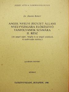 Dr. Zánthó Róbert - Angol nyelvi jegyzet állami nyelvvizsgára előkészítő tanfolyamok számára II. [antikvár]