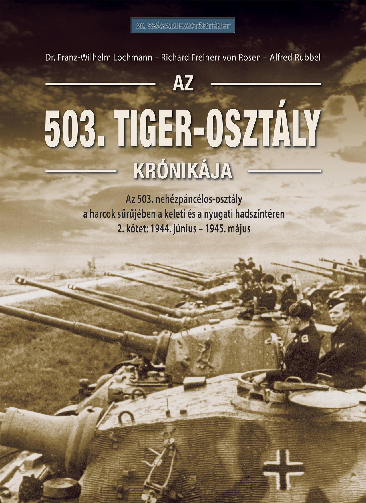 Richard Freiherr von Rosen[szerk.] - dr. Franz - Wilhelm Lochmann[szerk.] - Alfred Rubbel[szerk.] - Az 503. Tiger-osztály krónikája 2. kötet