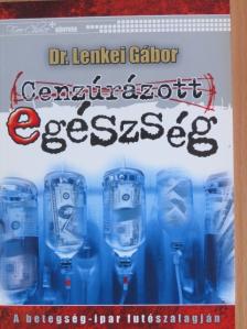 Dr. Lenkei Gábor - Cenzúrázott egészség [antikvár]