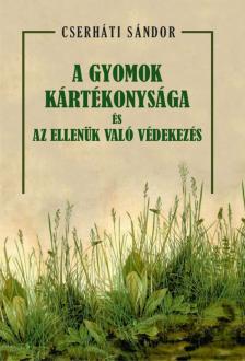 Cserháti Sándor - A gyomok kártékonysága és az ellenük való védekezés