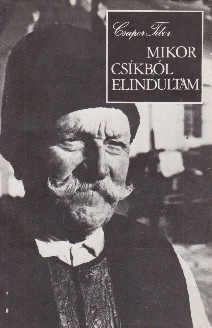 CSUPOR TIBOR - Mikor Csíkból elindultam [antikvár]