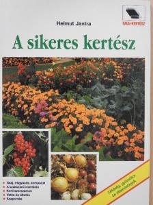 Helmut Jantra - A sikeres kertész [antikvár]