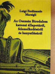 Luigi Ferdinando Marsigli - Az Oszmán Birodalom katonai állapotáról, felemelkedéséről és hanyatlásáról [antikvár]