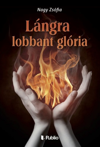 Zsófia Nagy - Lángra lobbant glória [eKönyv: epub, mobi]