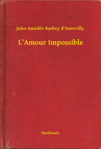 Amédée Barbey D Aurevilly Jules - L Amour Impossible [eKönyv: epub, mobi]