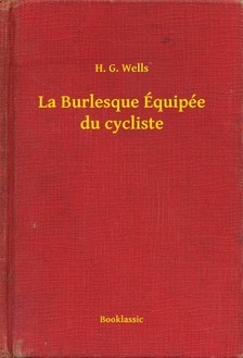 H. G. Wells - La Burlesque Équipée du cycliste [eKönyv: epub, mobi]