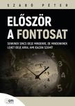 SZABÓ PÉTER - Először a fontosat - Senkinek sincs ideje mindenre, de mindenkinek lehet ideje arra, ami igazán számít