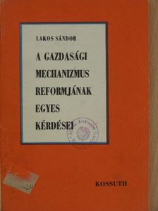 Lakos Sándor - A gazdasági mechanizmus reformjának egyes kérdései [antikvár]