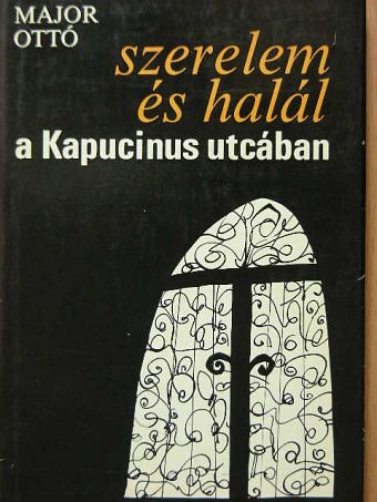 Major Ottó - Szerelem és halál a Kapucinus utcában [antikvár]