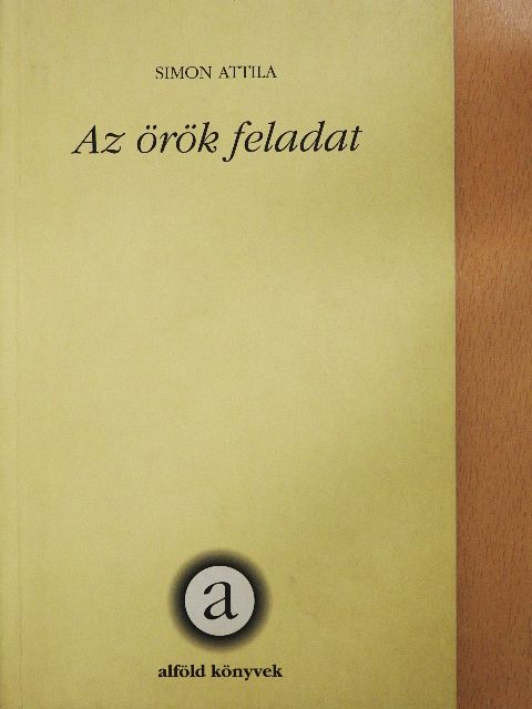 Simon Attila - Az örök feladat [antikvár]