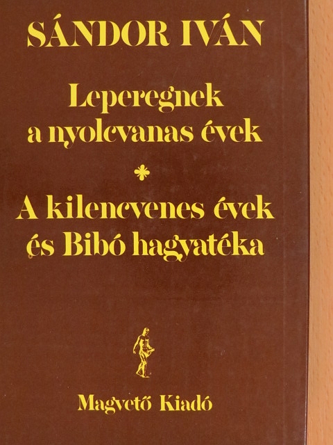 Sándor Iván - Leperegnek a nyolcvanas évek/A kilencvenes évek és Bibó hagyatéka [antikvár]