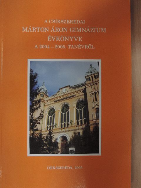 Fülöp Ildikó - A csíkszeredai Márton Áron Gimnázium Évkönyve a 2004-2005. tanévről [antikvár]