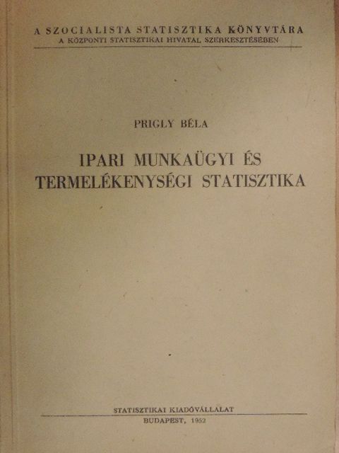 Prigly Béla - Ipari munkaügyi és termelékenységi statisztika [antikvár]