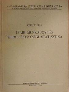 Prigly Béla - Ipari munkaügyi és termelékenységi statisztika [antikvár]
