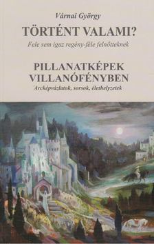 VÁRNAI GYÖRGY - Történt valami? / Pillanatképek villanófényben [antikvár]