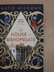 Katie Hickman - The House at Bishopsgate [antikvár]