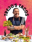 Danny Trejo, Hugh Garvey - Trejo's Tacos - 75 recept Danny Trejo konyhájából