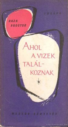 Proctor, Raja - Ahol a vizek találkoznak [antikvár]