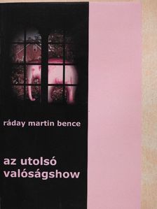 Ráday Martin Bence - Az utolsó valóságshow [antikvár]