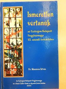 Dr. Mészáros István - Ismeretlen vértanúk [antikvár]