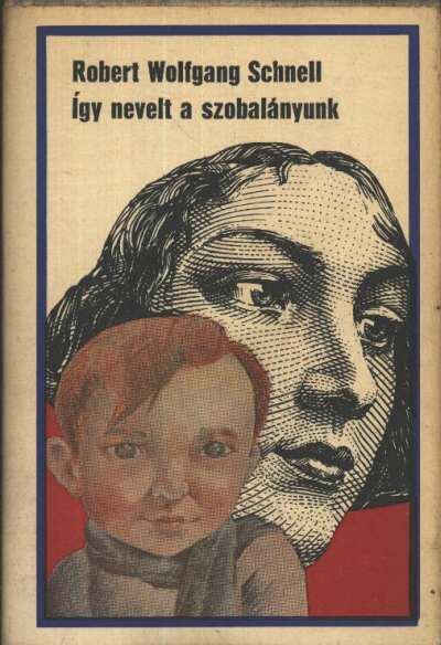 Schnell, Robert Wolfgang - Így nevelt a szobalányunk [antikvár]