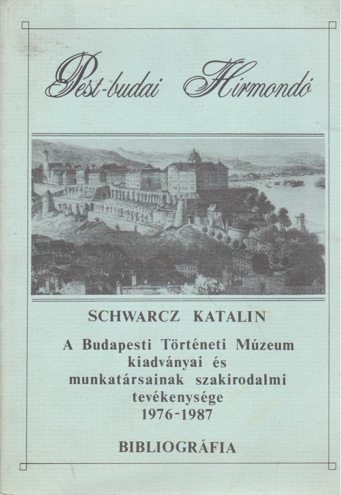 Schwarcz Katalin - A Budapesti Történeti Múzeum kiadványai és munkatársainak szakirodalmi tevékenysége 1976-1987 [antikvár]