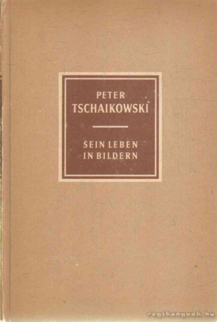 PETZOLDT, RICHARD - Peter Tschaikowski 1840-1893 [antikvár]