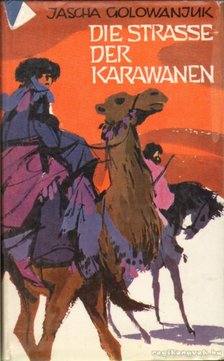 Golowanjuk, Jascha - Die Straße der Karawanen [antikvár]