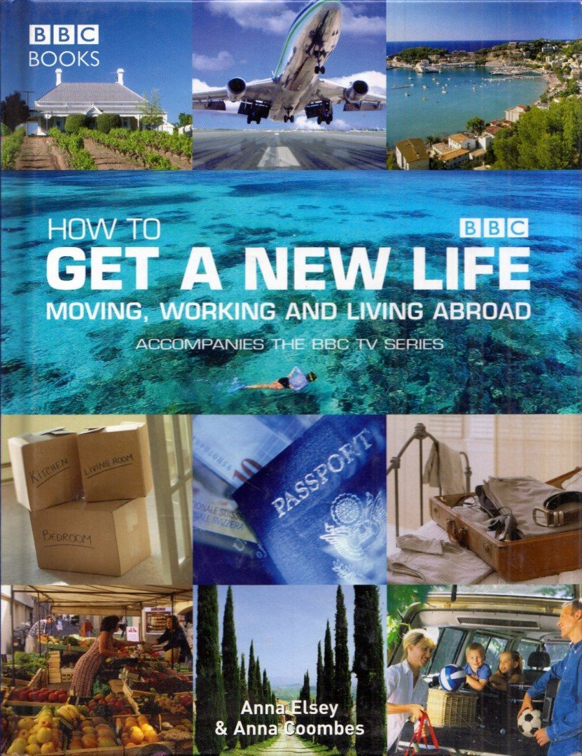 Anna Elsey, Anna Coombes - How to get a new life: Moving, working and living abroad [antikvár]