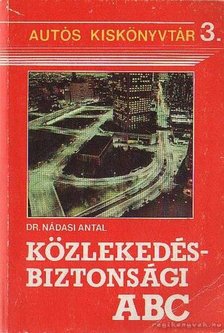 Nádasi Antal - Közlekedésbiztonsági ABC [antikvár]