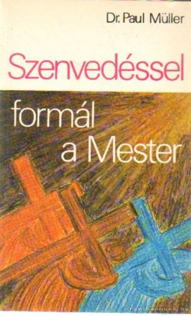 Müller, Paul - Szenvedéssel formál a Mester [antikvár]