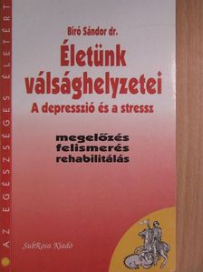 Dr. Biró Sándor - Életünk válsághelyzetei [antikvár]