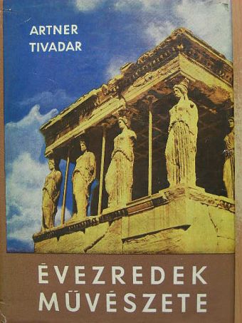Artner Tivadar - Évezredek művészete [antikvár]