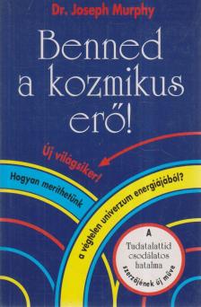 Murphy, Joseph - Benned a kozmikus erő! [antikvár]