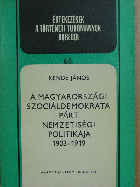 Kende János - A Magyarországi Szociáldemokrata Párt nemzetiségi politikája 1903-1919 [antikvár]