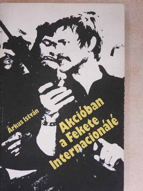 Árkus István - Akcióban a fekete Internacionálé [antikvár]