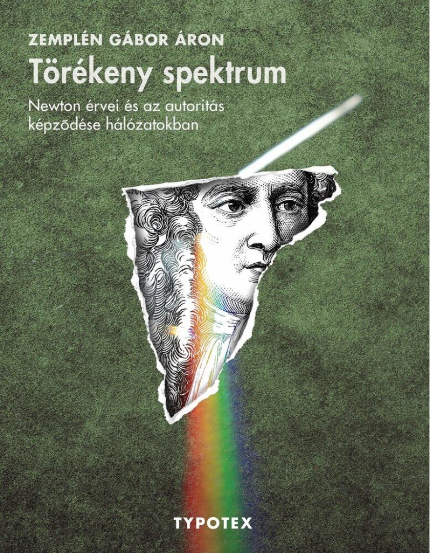 Zemplén Gábor Áron - Törékeny spektrum - Newton érvei és az autoritás képződése hálozatokban [antikvár]